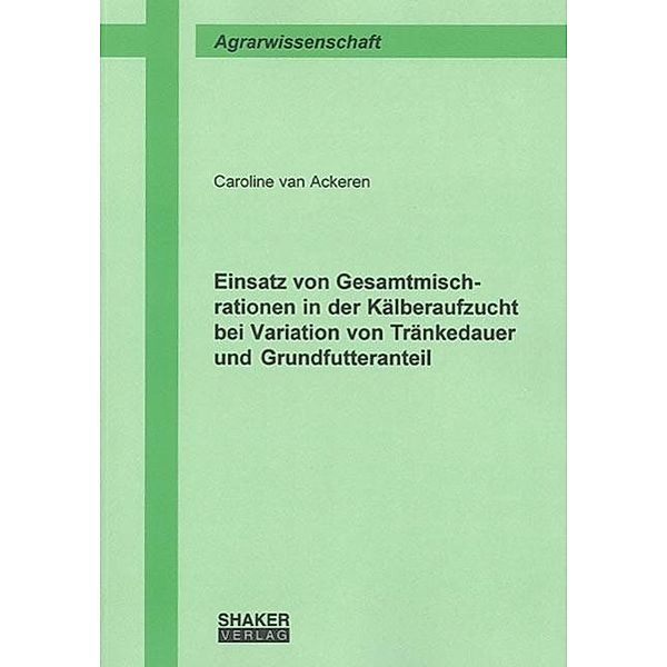 Ackeren, C: Einsatz von Gesamtmischrationen in der Kälberauf, Caroline van Ackeren