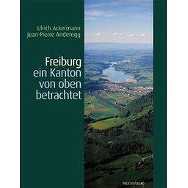 Ackermann, U: Freiburg ein Kanton von oben betrachtet, Ulrich Ackermann, Jean P Anderegg