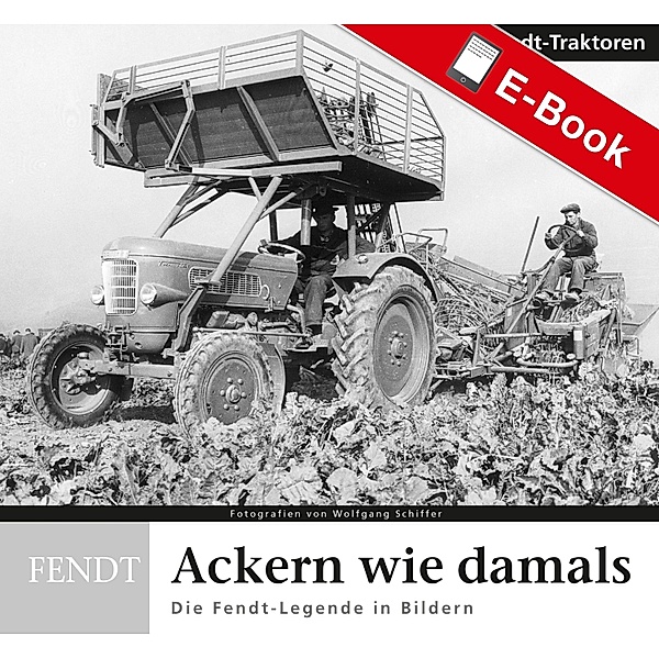 Ackern wie damals - Fendt Traktoren / Ackern wie damals, Franz-Peter Schollen