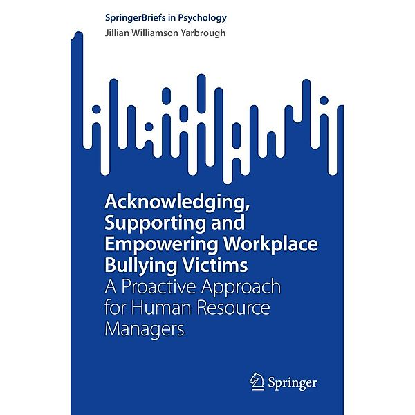 Acknowledging, Supporting and Empowering Workplace Bullying Victims / SpringerBriefs in Psychology, Jillian Williamson Yarbrough