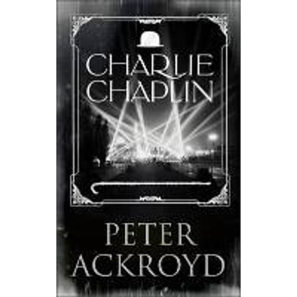 Ackroyd, P: Charlie Chaplin, Peter Ackroyd