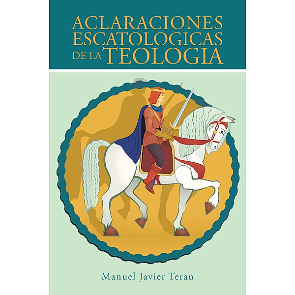 Aclaraciones Escatologicas De La Teologia, Manuel Javier Teran