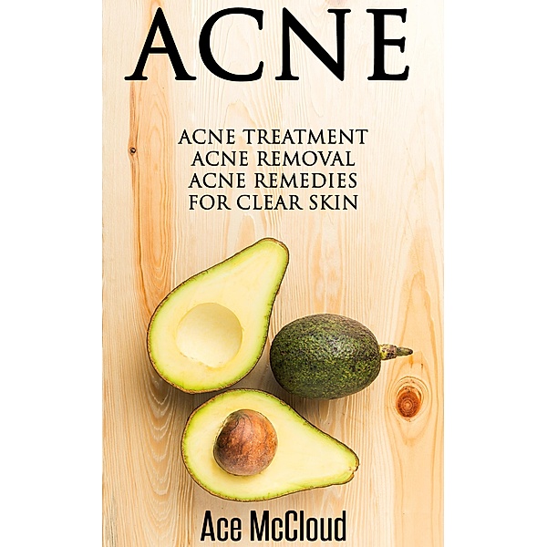 Acne: Acne Treatment: Acne Removal: Acne Remedies For Clear Skin, Ace Mccloud