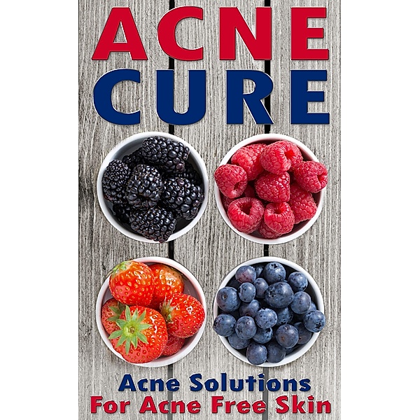 Acne Cure: A Proven Guide To Cure Acne For Life, Nicole Evans