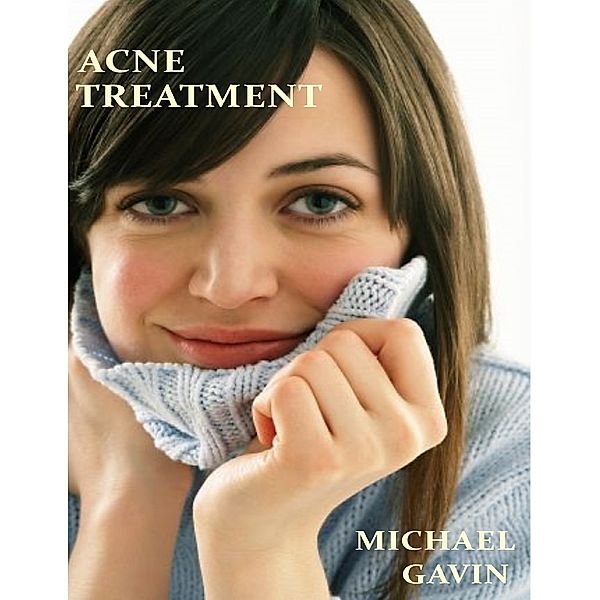 Acne Treatment: What Experts Don't Want You to Know, Michael Gavin