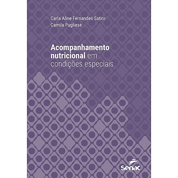 Acompanhamento nutricional em condições especiais / Série Universitária, Carla Aline Fernandes Satiro, Camila Pugliese