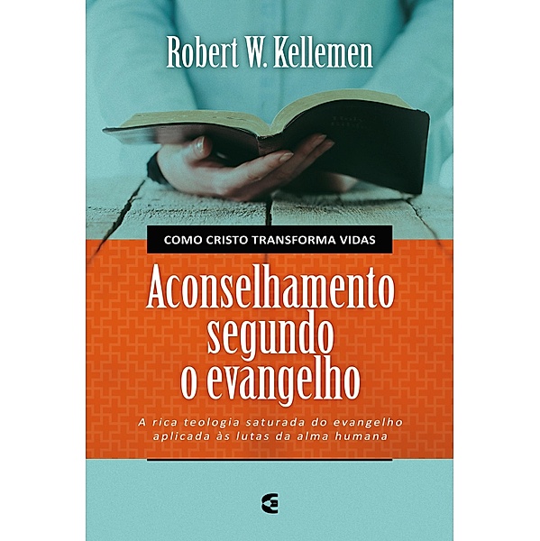 Aconselhamento segundo o Evangelho, Robert W. Kellemen