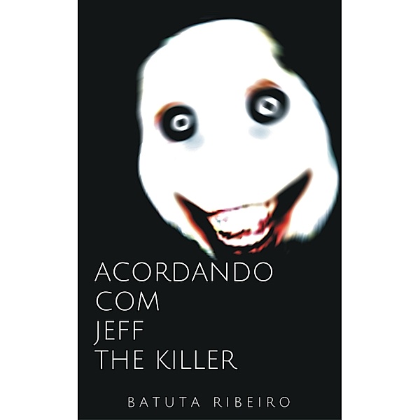 Acordando com Jeff, the killer / série creepypastas, Batuta Ribeiro