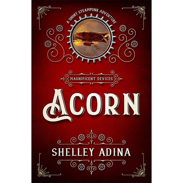 Acorn: A short steampunk adventure (Magnificent Devices, #17) / Magnificent Devices, Shelley Adina