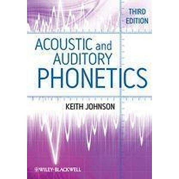 Acoustic and Auditory Phonetics, Keith Johnson