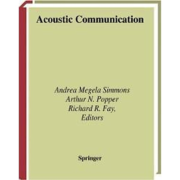 Acoustic Communication / Springer Handbook of Auditory Research Bd.16