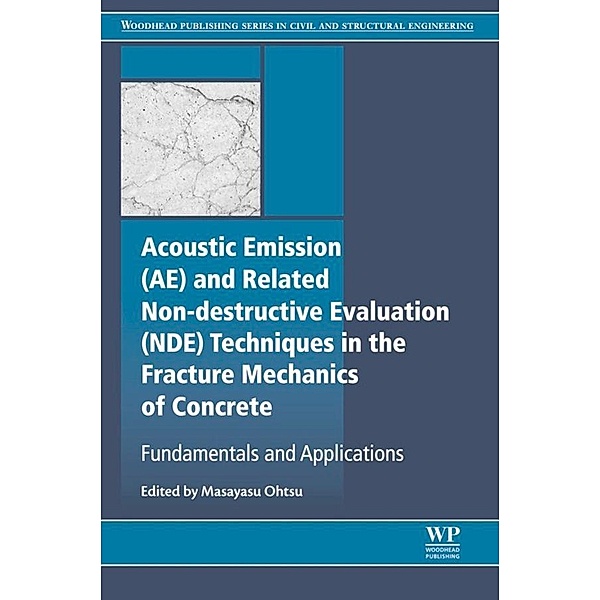 Acoustic Emission and Related Non-destructive Evaluation Techniques in the Fracture Mechanics of Concrete, Masayasu Ohtsu