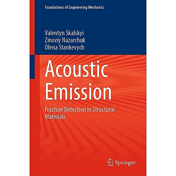 Acoustic Emission / Foundations of Engineering Mechanics, Valentyn Skalskyi, Zinoviy Nazarchuk, Olena Stankevych