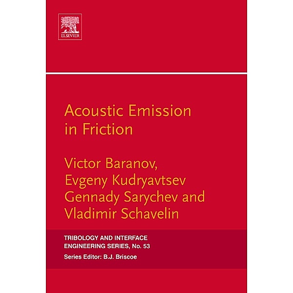 Acoustic Emission in Friction, Victor M. Baranov, Evgeny M. Kudryavtsev, Gennady . A. Sarychev, Vladimir M. Schavelin