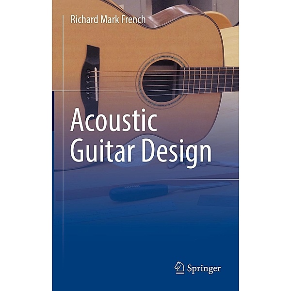 Acoustic Guitar Design, Richard Mark French