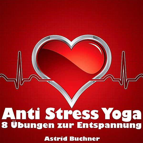 Acoustic Healing - Anti Stress Yoga, Astrid Buchner