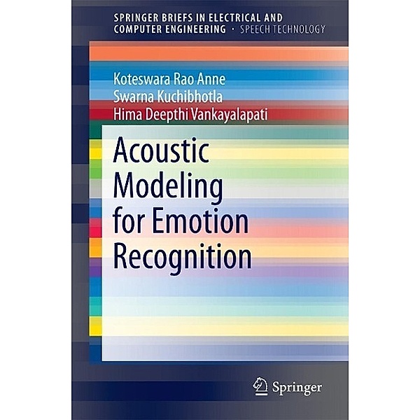 Acoustic Modeling for Emotion Recognition / SpringerBriefs in Speech Technology, Koteswara Rao Anne, Swarna Kuchibhotla, Hima Deepthi Vankayalapati