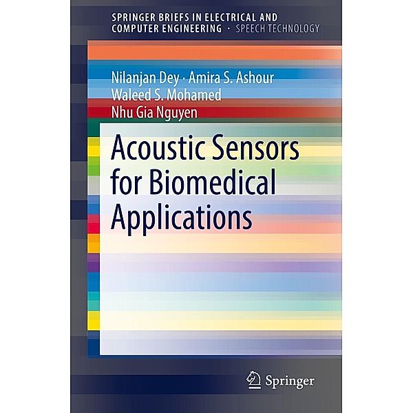 Acoustic Sensors for Biomedical Applications / SpringerBriefs in Speech Technology, Nilanjan Dey, Amira S. Ashour, Waleed S. Mohamed, Nhu Gia Nguyen