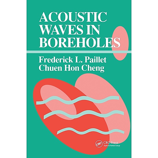 Acoustic Waves in Boreholes, Frederick L. Paillet, Chuen Hon Cheng