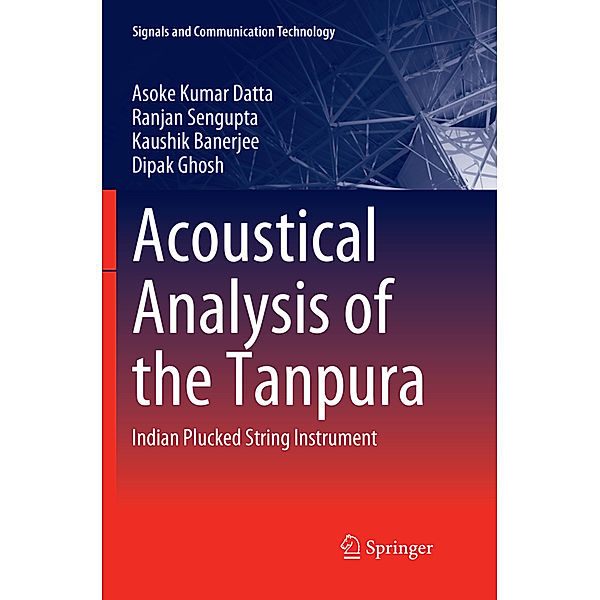 Acoustical Analysis of the Tanpura, Asoke Kumar Datta, Ranjan Sengupta, Kaushik Banerjee, Dipak Ghosh