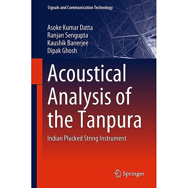 Acoustical Analysis of the Tanpura / Signals and Communication Technology, Asoke Kumar Datta, Ranjan Sengupta, Kaushik Banerjee, Dipak Ghosh