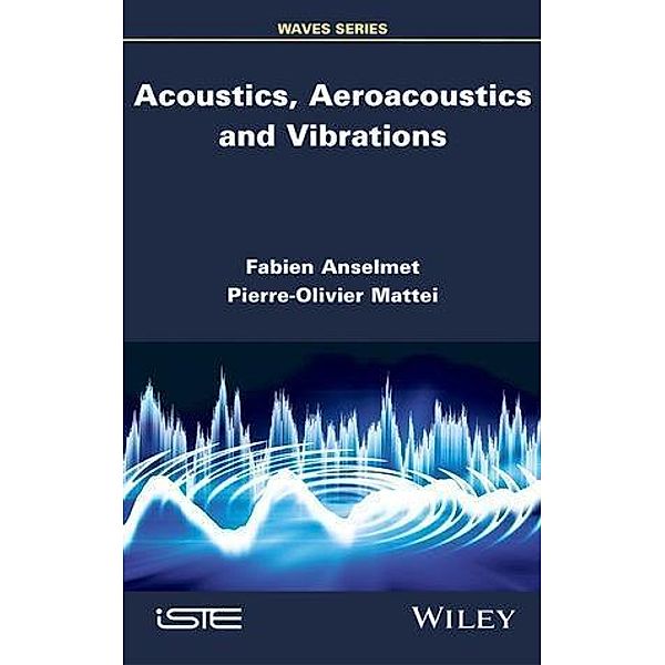 Acoustics, Aeroacoustics and Vibrations, Fabien Anselmet, Pierre-Olivier Mattei