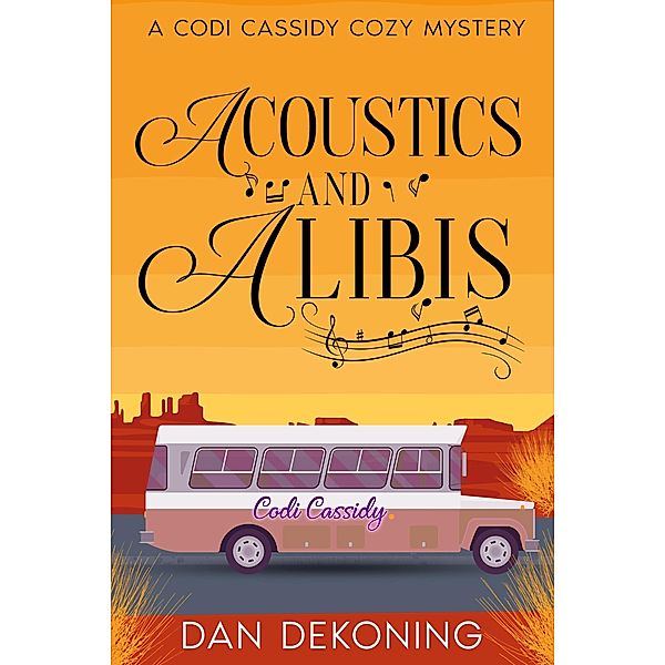 Acoustics and Alibis (The Codi Cassidy Mystery Series, #1) / The Codi Cassidy Mystery Series, Dan DeKoning