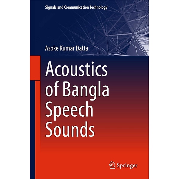 Acoustics of Bangla Speech Sounds / Signals and Communication Technology, Asoke Kumar Datta