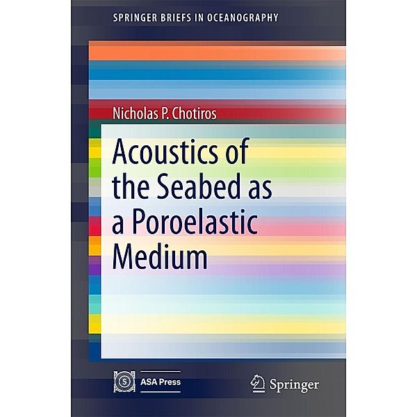 Acoustics of the Seabed as a Poroelastic Medium / SpringerBriefs in Oceanography, Nicholas P. Chotiros