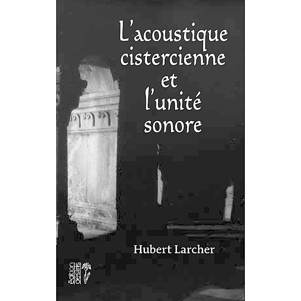 Acoustique cistercienne et l'unite sonore L', Hubert Larcher