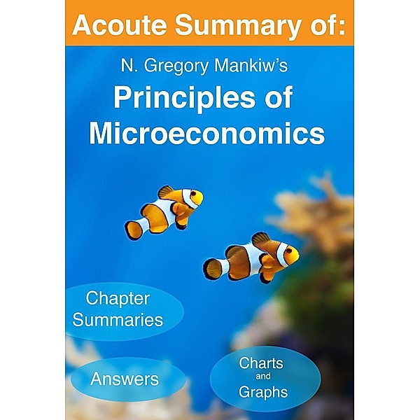 Acoute Summary of: N. Gregory Mankiw's Principles of Microeconomics (7th edition), Acoute Summary
