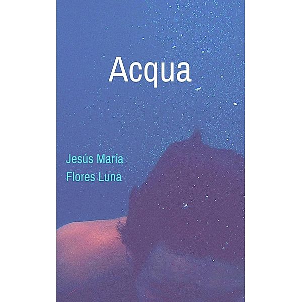 Acqua, Jesús María Flores Luna