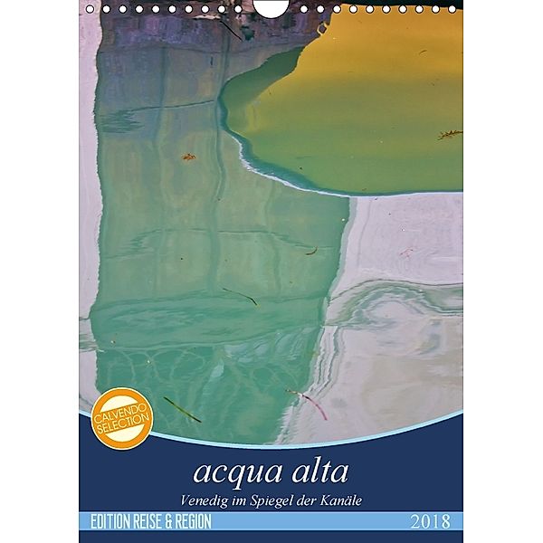 acqua alta - Venedig im Spiegel der Kanäle (Wandkalender 2018 DIN A4 hoch), Martina Schikore