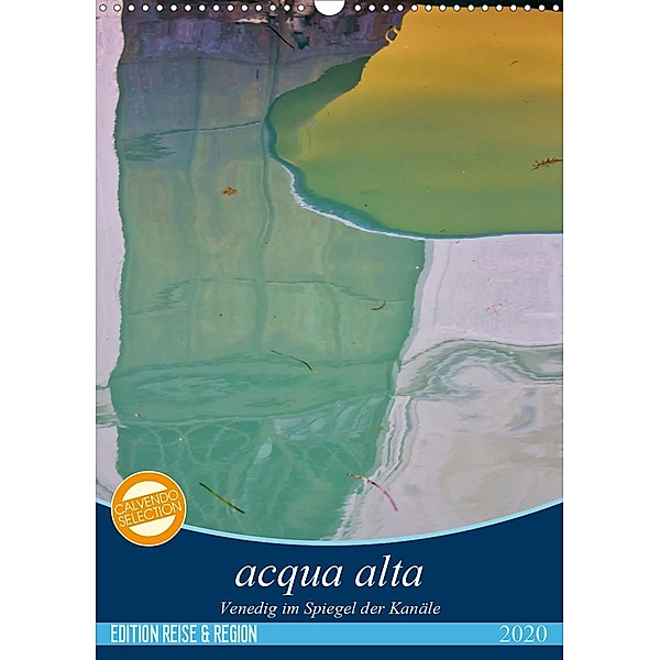 acqua alta - Venedig im Spiegel der Kanäle (Wandkalender 2020 DIN A3 hoch), Martina Schikore