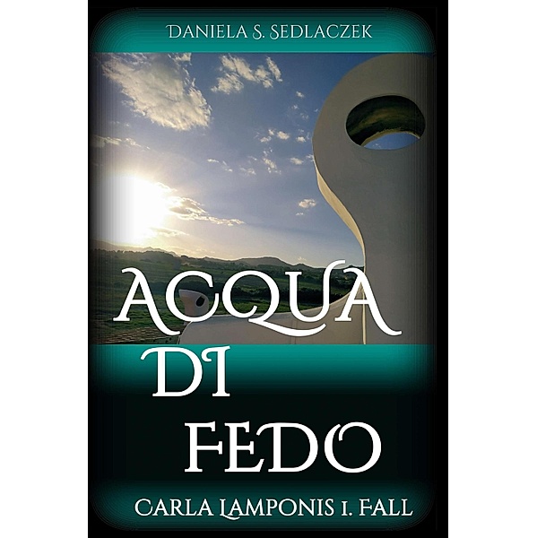 Acqua Di Fedo / Carla Lamponi Bd.1, Daniela S. Sedlaczek