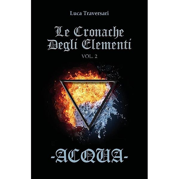 Acqua - Le Cronache Degli Elementi - Volume 2, Luca Traversari