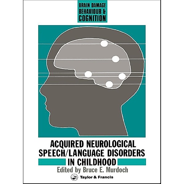 Acquired Neurological Speech/Language Disorders In Childhood, Bruce E Murdoch
