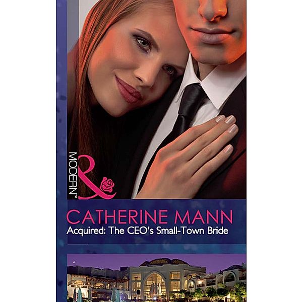 Acquired: The Ceo's Small-Town Bride (Mills & Boon Modern) (The Takeover, Book 2), Catherine Mann