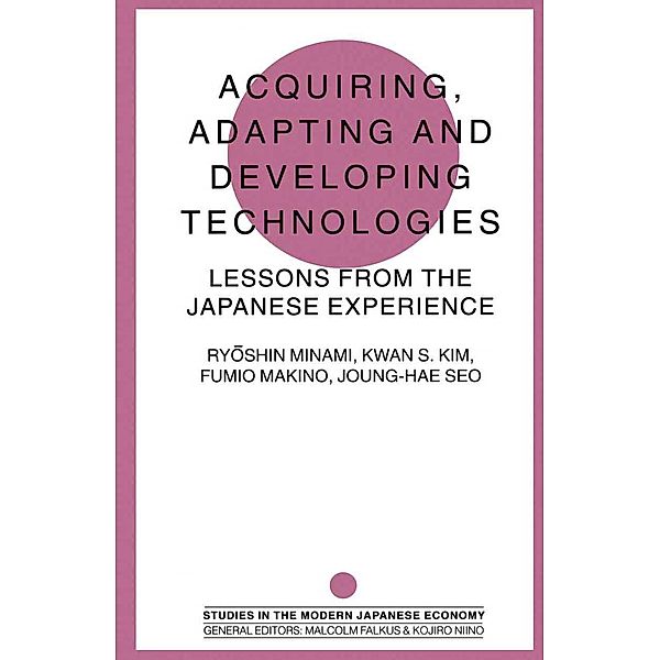 Acquiring, Adapting and Developing Technologies / Studies in the Modern Japanese Economy