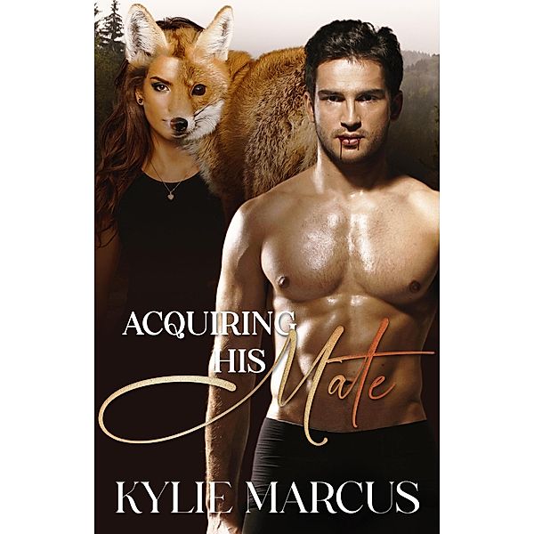 Acquiring His Mate (The Huntsville Misfits Pack) / The Huntsville Misfits Pack, Kylie Marcus