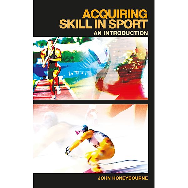 Acquiring Skill in Sport: An Introduction, John Honeybourne
