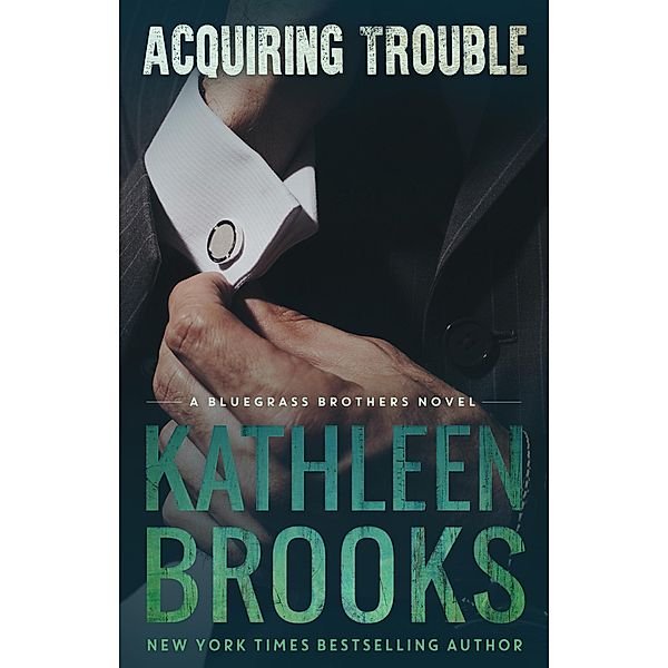 Acquiring Trouble (Bluegrass Brothers, #4) / Bluegrass Brothers, Kathleen Brooks