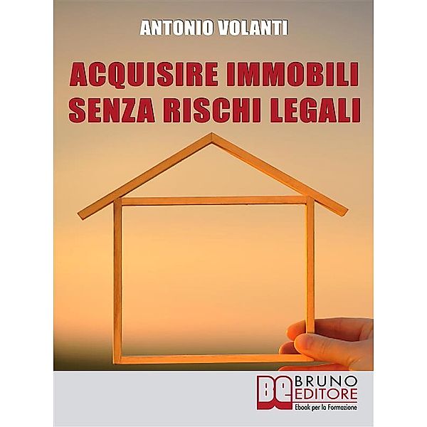 Acquisire Immobili Senza Rischi Legali, Antonio Volanti