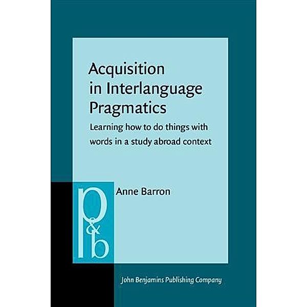 Acquisition in Interlanguage Pragmatics, Anne Barron