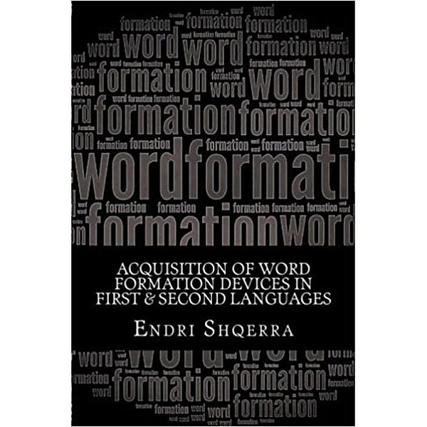 Acquisition of Word Formation Devices in First & Second Languages, Endri Shqerra