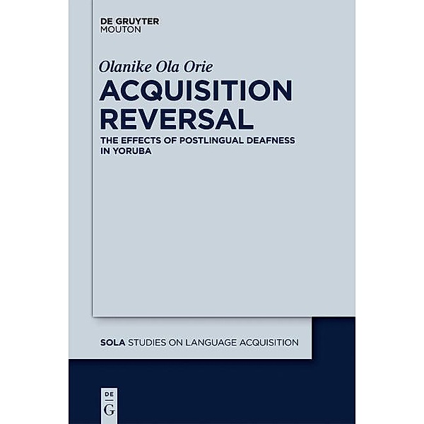 Acquisition Reversal / Studies on Language Acquisition Bd.47, Olanike Ola Orie