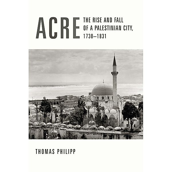 Acre / History and Society of the Modern Middle East, Thomas Philipp