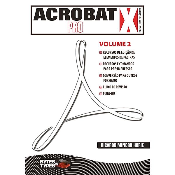 Acrobat X Pro para uso gráfico - Volume 2, Ricardo Minoru Horie
