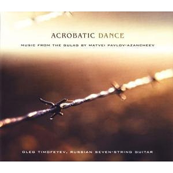Acrobatic Dance-Music From The Gulag, O. Timofeyev