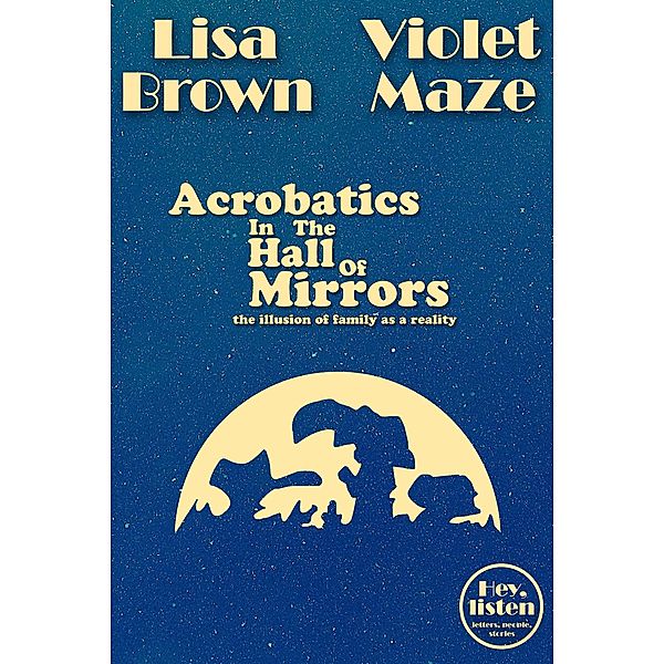 Acrobatics In The Hall Of Mirrors (Hey, listen) / Hey, listen, Lisa Brown, Violet Maze